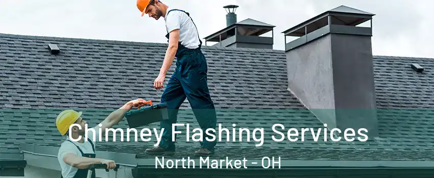 Chimney Flashing Services North Market - OH