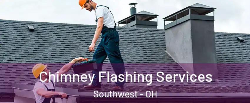Chimney Flashing Services Southwest - OH