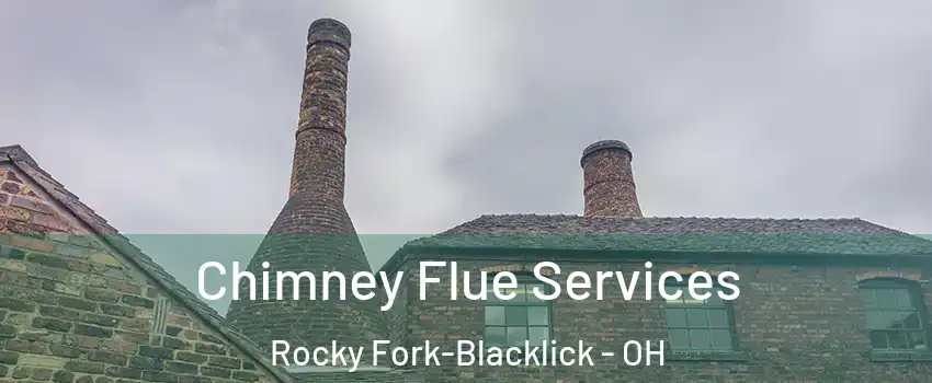 Chimney Flue Services Rocky Fork-Blacklick - OH
