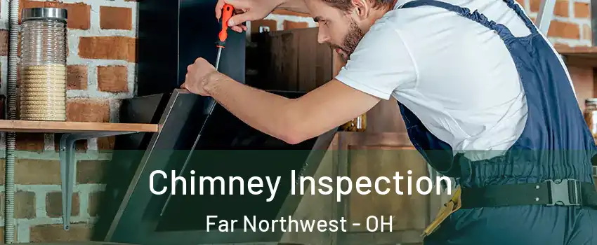 Chimney Inspection Far Northwest - OH