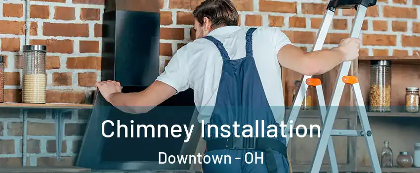 Chimney Installation Downtown - OH