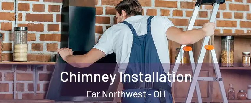 Chimney Installation Far Northwest - OH