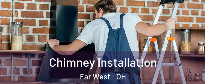 Chimney Installation Far West - OH