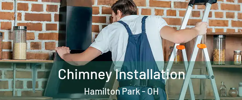 Chimney Installation Hamilton Park - OH