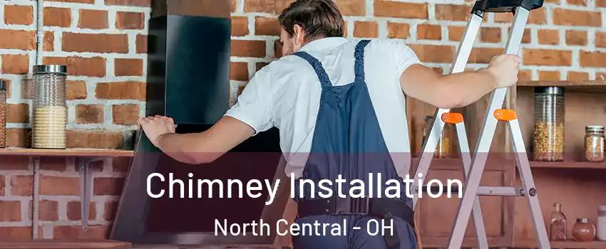 Chimney Installation North Central - OH