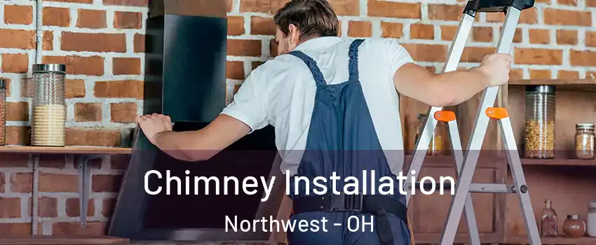 Chimney Installation Northwest - OH