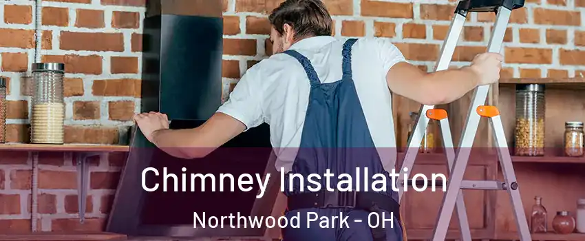 Chimney Installation Northwood Park - OH