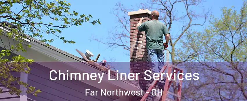 Chimney Liner Services Far Northwest - OH