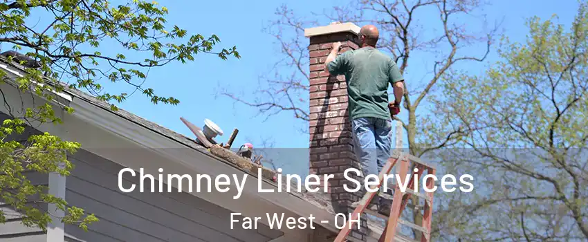 Chimney Liner Services Far West - OH