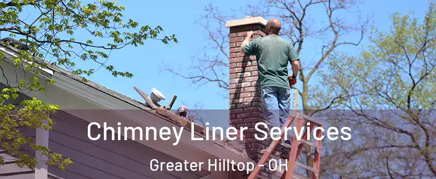 Chimney Liner Services Greater Hilltop - OH