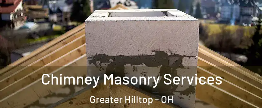 Chimney Masonry Services Greater Hilltop - OH