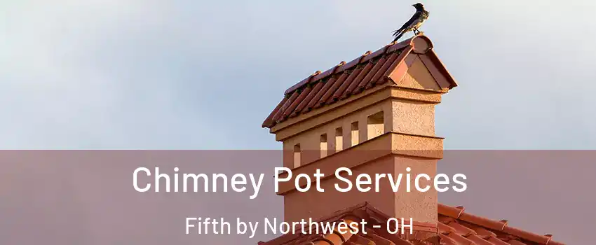 Chimney Pot Services Fifth by Northwest - OH