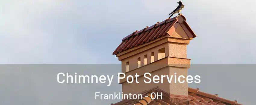 Chimney Pot Services Franklinton - OH
