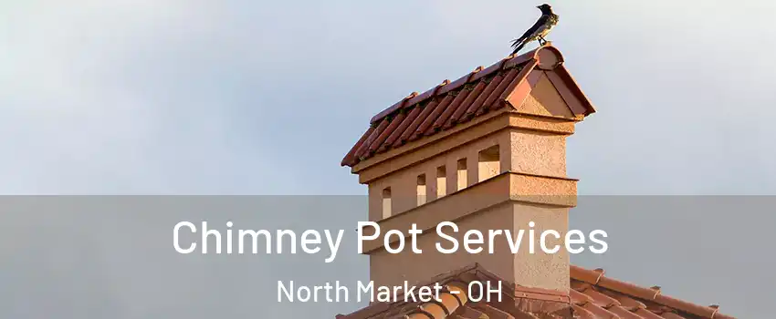Chimney Pot Services North Market - OH