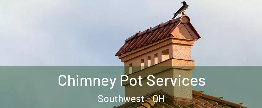 Chimney Pot Services Southwest - OH