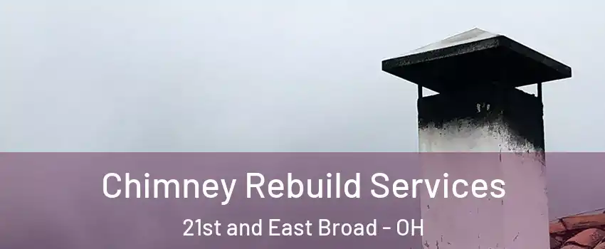Chimney Rebuild Services 21st and East Broad - OH