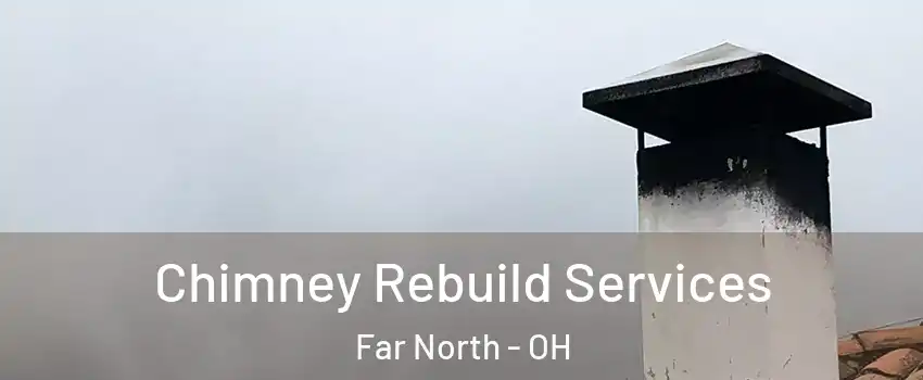 Chimney Rebuild Services Far North - OH