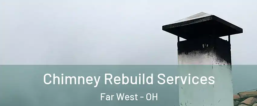 Chimney Rebuild Services Far West - OH