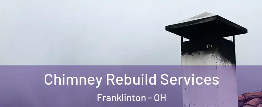 Chimney Rebuild Services Franklinton - OH