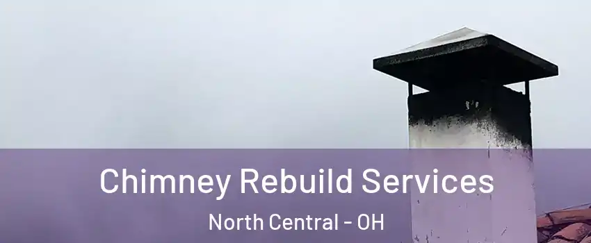 Chimney Rebuild Services North Central - OH