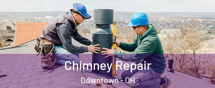 Chimney Repair Downtown - OH