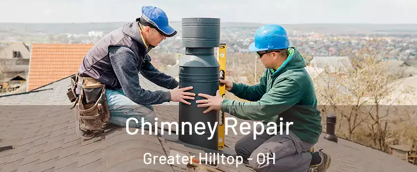 Chimney Repair Greater Hilltop - OH