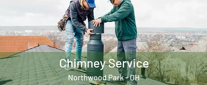 Chimney Service Northwood Park - OH