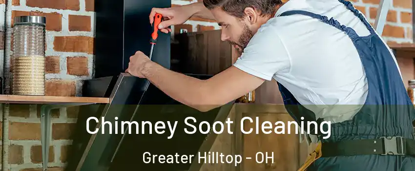 Chimney Soot Cleaning Greater Hilltop - OH