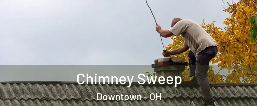Chimney Sweep Downtown - OH