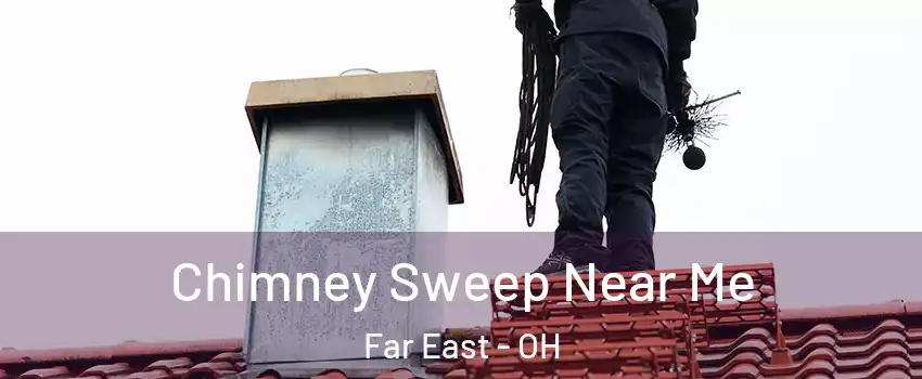 Chimney Sweep Near Me Far East - OH