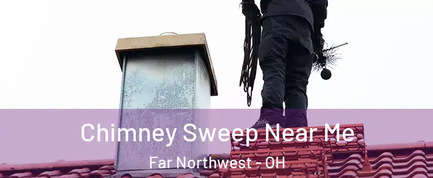 Chimney Sweep Near Me Far Northwest - OH