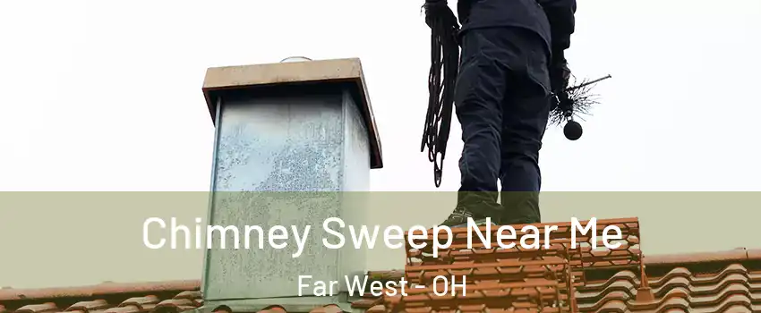 Chimney Sweep Near Me Far West - OH