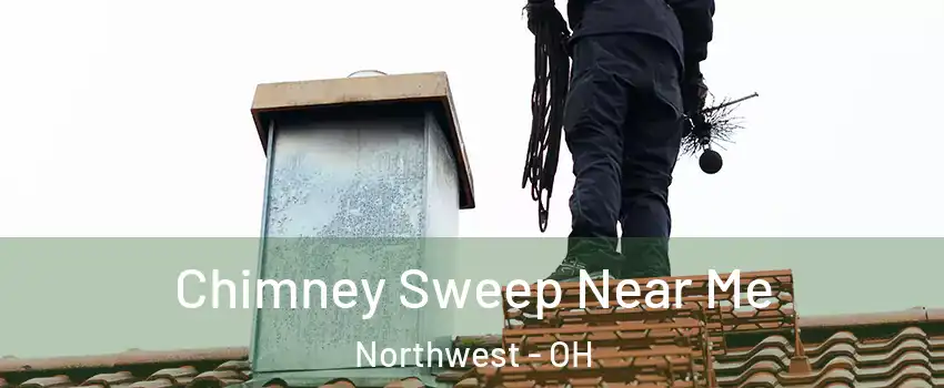 Chimney Sweep Near Me Northwest - OH