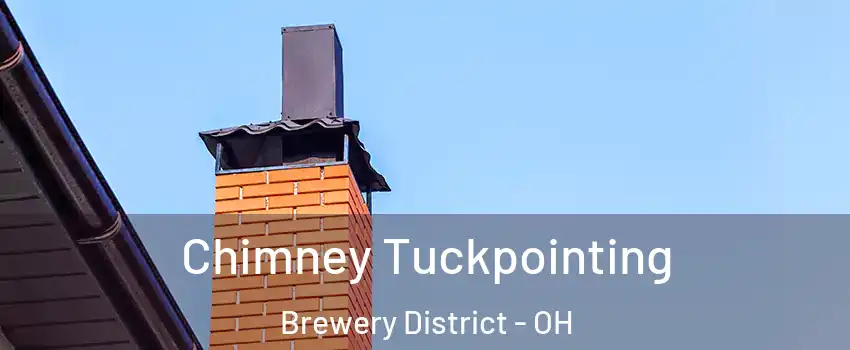Chimney Tuckpointing Brewery District - OH