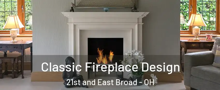 Classic Fireplace Design 21st and East Broad - OH