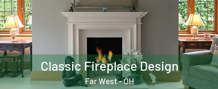 Classic Fireplace Design Far West - OH