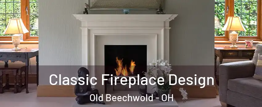 Classic Fireplace Design Old Beechwold - OH