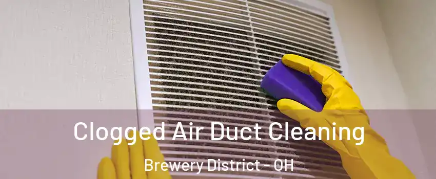 Clogged Air Duct Cleaning Brewery District - OH