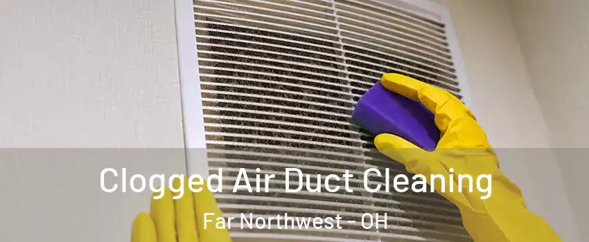 Clogged Air Duct Cleaning Far Northwest - OH