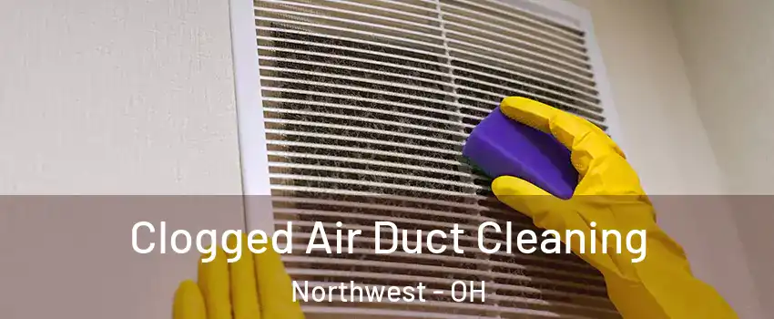 Clogged Air Duct Cleaning Northwest - OH