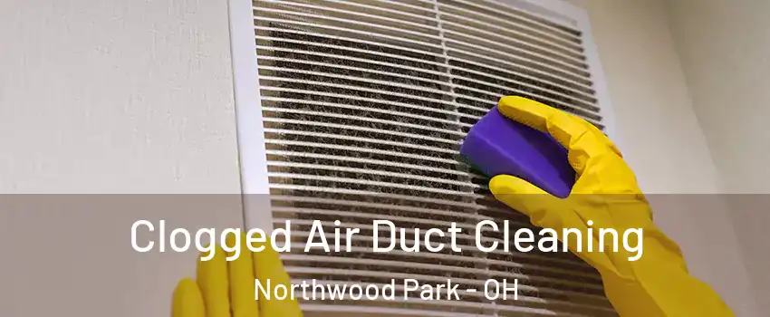 Clogged Air Duct Cleaning Northwood Park - OH