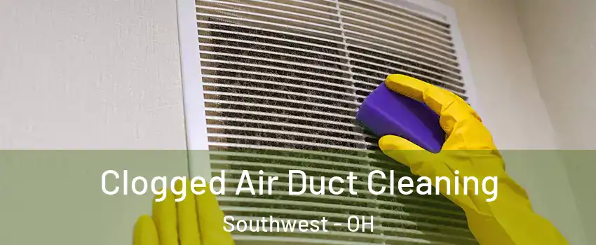 Clogged Air Duct Cleaning Southwest - OH