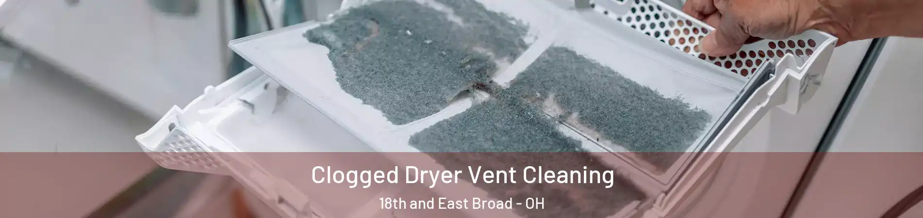 Clogged Dryer Vent Cleaning 18th and East Broad - OH