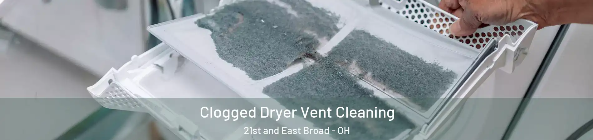 Clogged Dryer Vent Cleaning 21st and East Broad - OH