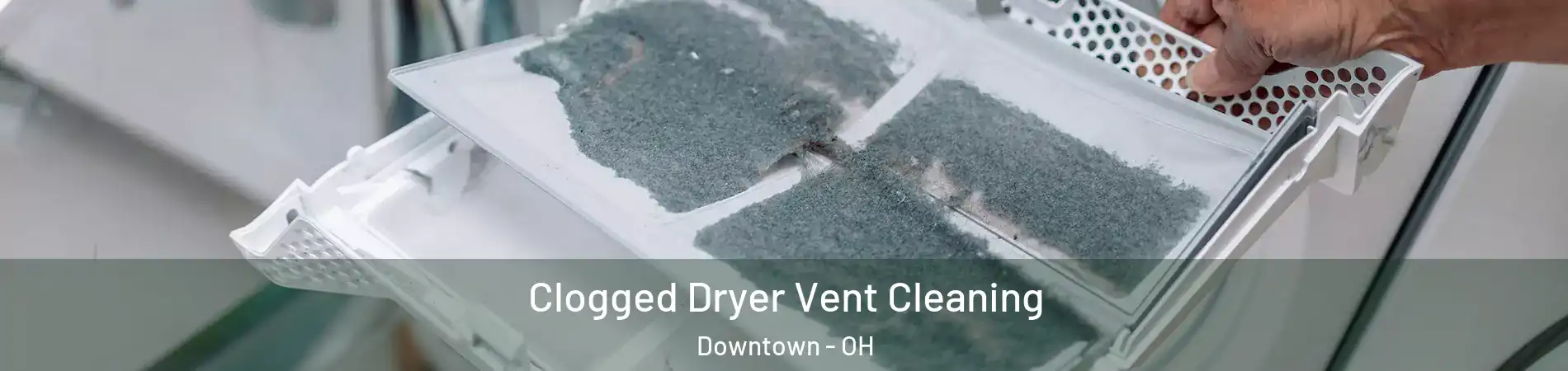 Clogged Dryer Vent Cleaning Downtown - OH