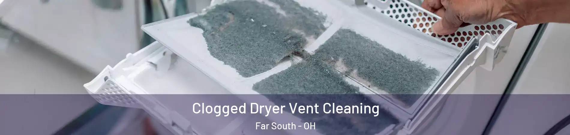 Clogged Dryer Vent Cleaning Far South - OH