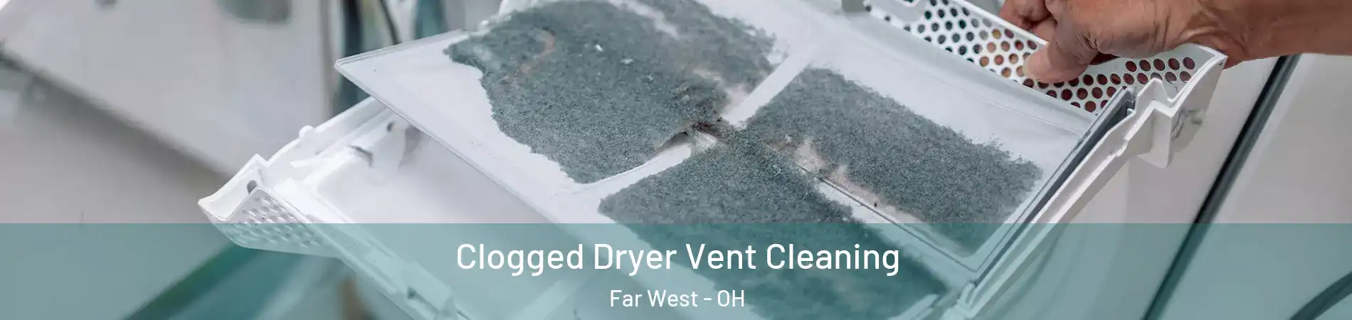 Clogged Dryer Vent Cleaning Far West - OH