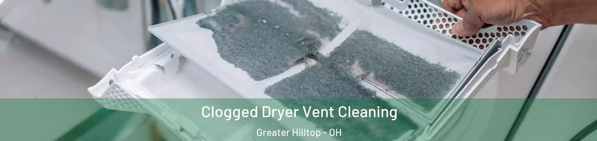 Clogged Dryer Vent Cleaning Greater Hilltop - OH