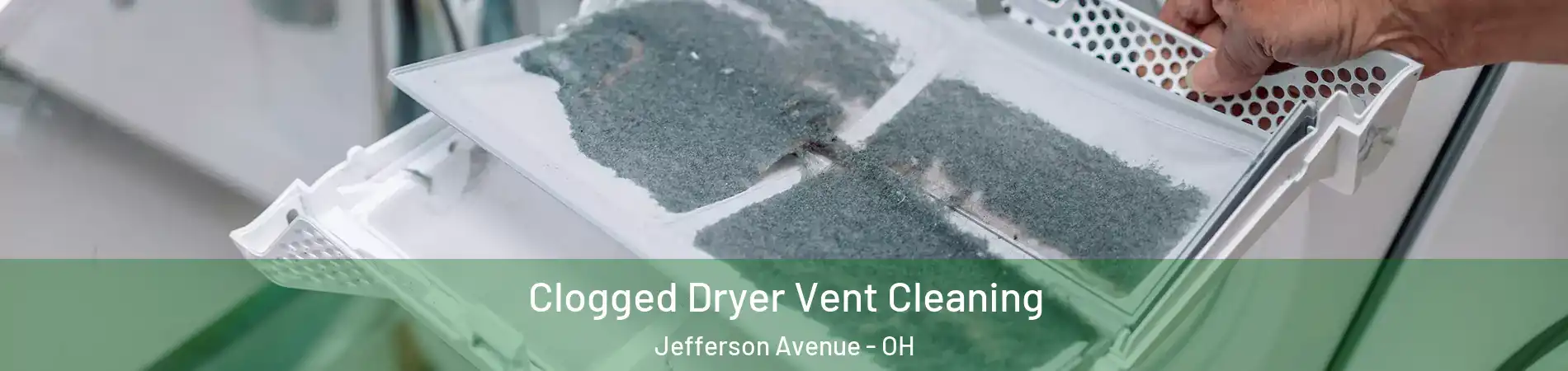 Clogged Dryer Vent Cleaning Jefferson Avenue - OH