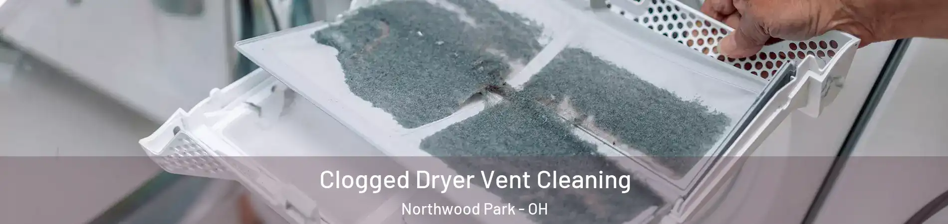 Clogged Dryer Vent Cleaning Northwood Park - OH